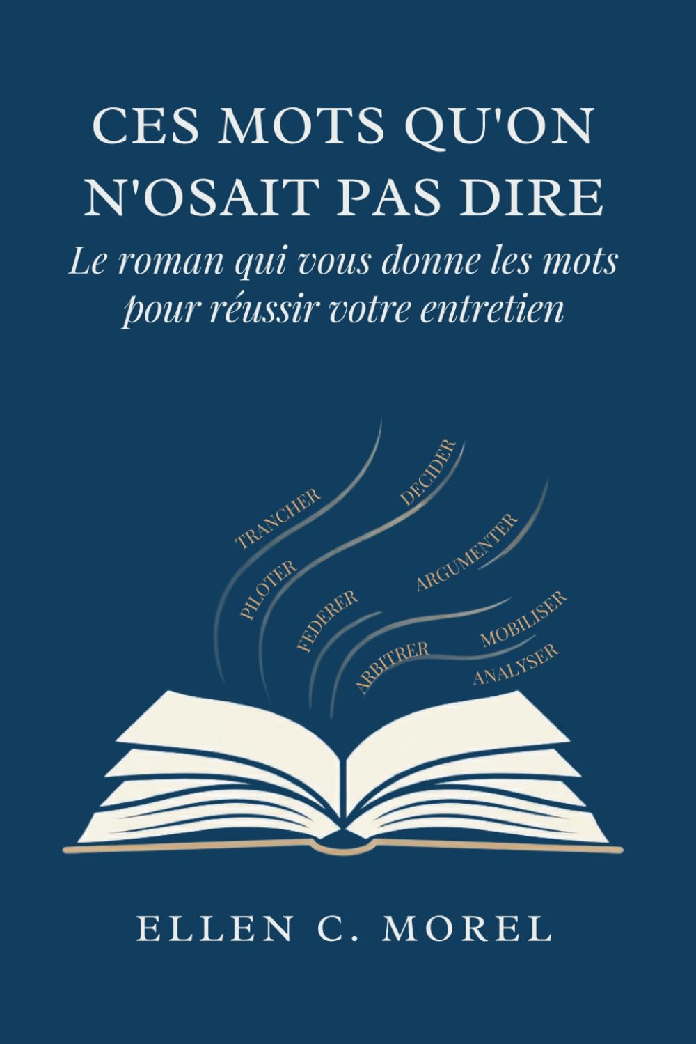 Ces mots qu'on n'osait pas dire: Le roman qui vous donne les mots pour réussir votre entretien