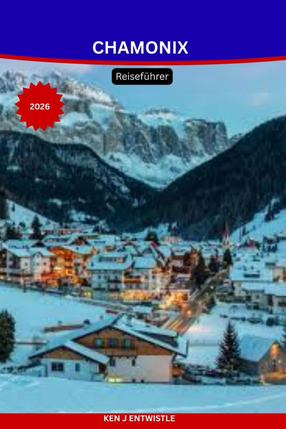 CHAMONIX Reiseführer 2026: Entdecken Sie den Mont Blanc, Skigebiete, alpine Abenteuer, versteckte Dörfer und ganzjährige Aktivitäten für jedes Budget.