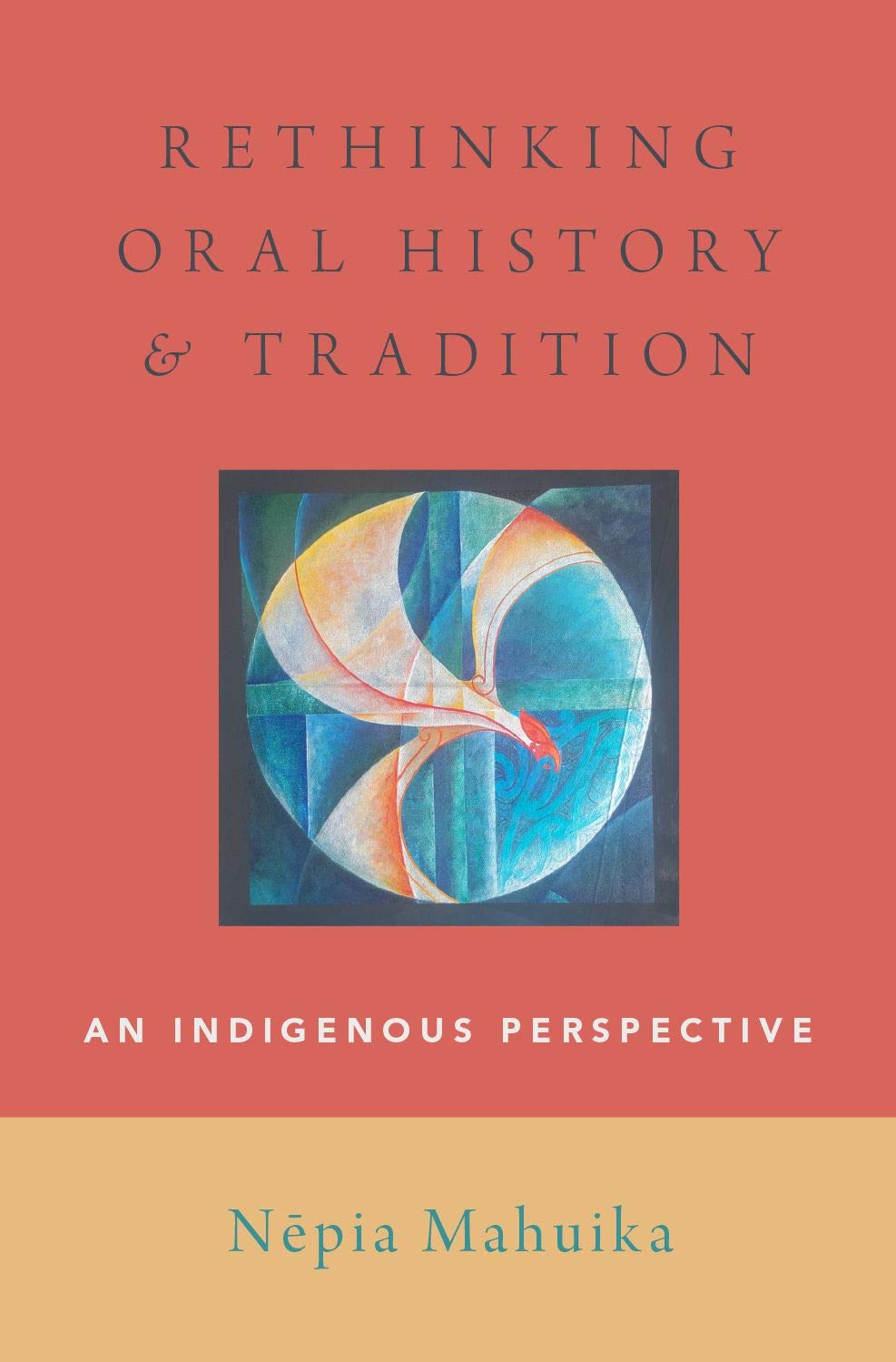 Rethinking Oral History and Tradition: An Indigenous Perspective (Oxford Oral History Series)
