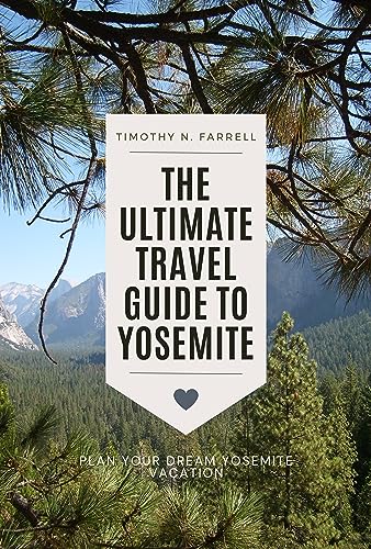 The Ultimate Travel Guide to Yosemite: Plan Your Dream Yosemite