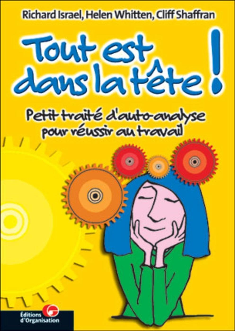 Tout est dans la tête !: Petit traité d'auto-analyse pour réussir au travail