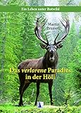 Das verlorene Paradies in der Höll: Ein Leben unter Rotwild - Martin Prumetz