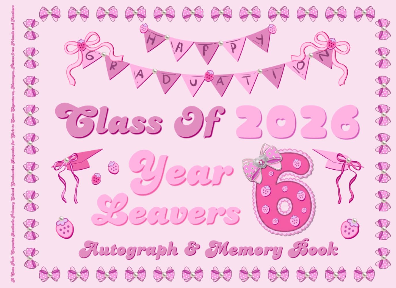 Year 6 Leavers Autograph & Memory Book: A Cute Pink Coquette Aesthetic Primary School Graduation Keepsake for Girls to Save Signatures, Messages, Photos from Friends and Teachers