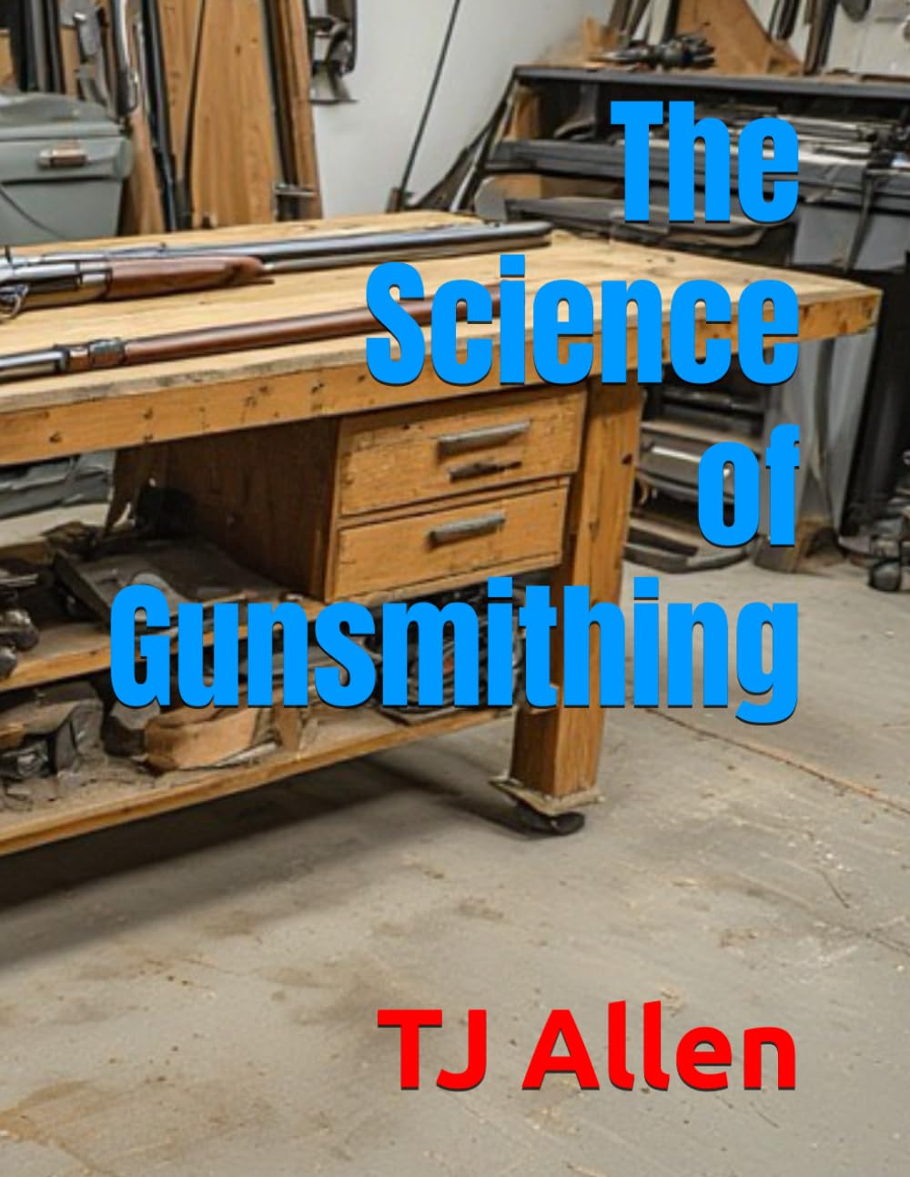 The Science of Gunsmithing: 121 (The Science of Everything)