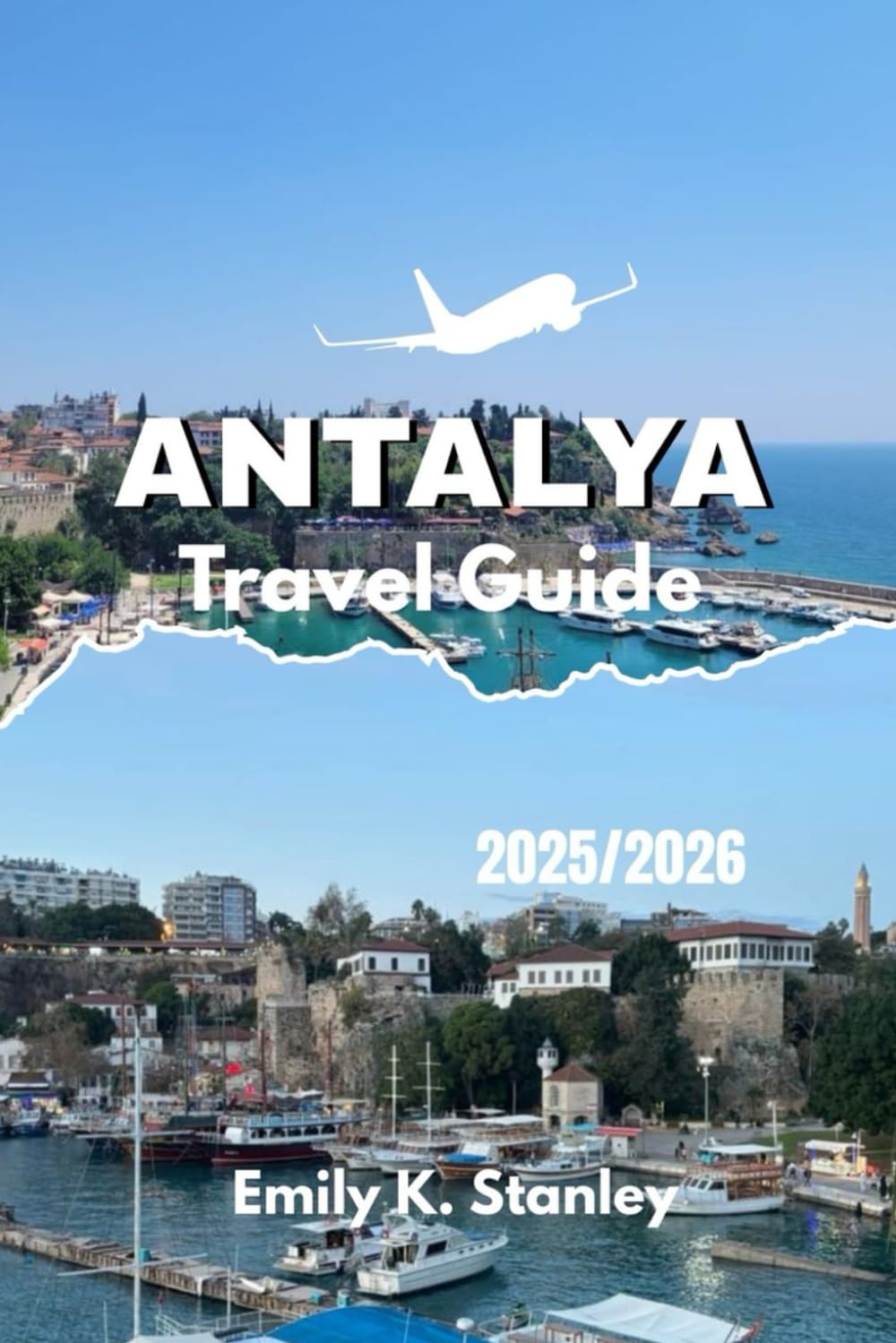 ANTALYA TRAVEL GUIDE 2025 2026: Discover Turkey’s Mediterranean Coast with Beaches, Ancient Sites, Festivals, Local Secrets, Maps, and Travel Itineraries