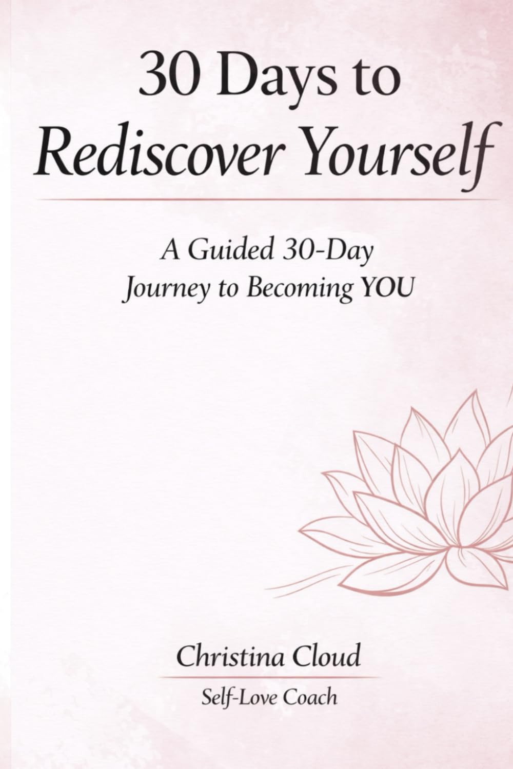 30 Days to Rediscover Yourself: A Guided 30-Day Journey to Becoming YOU