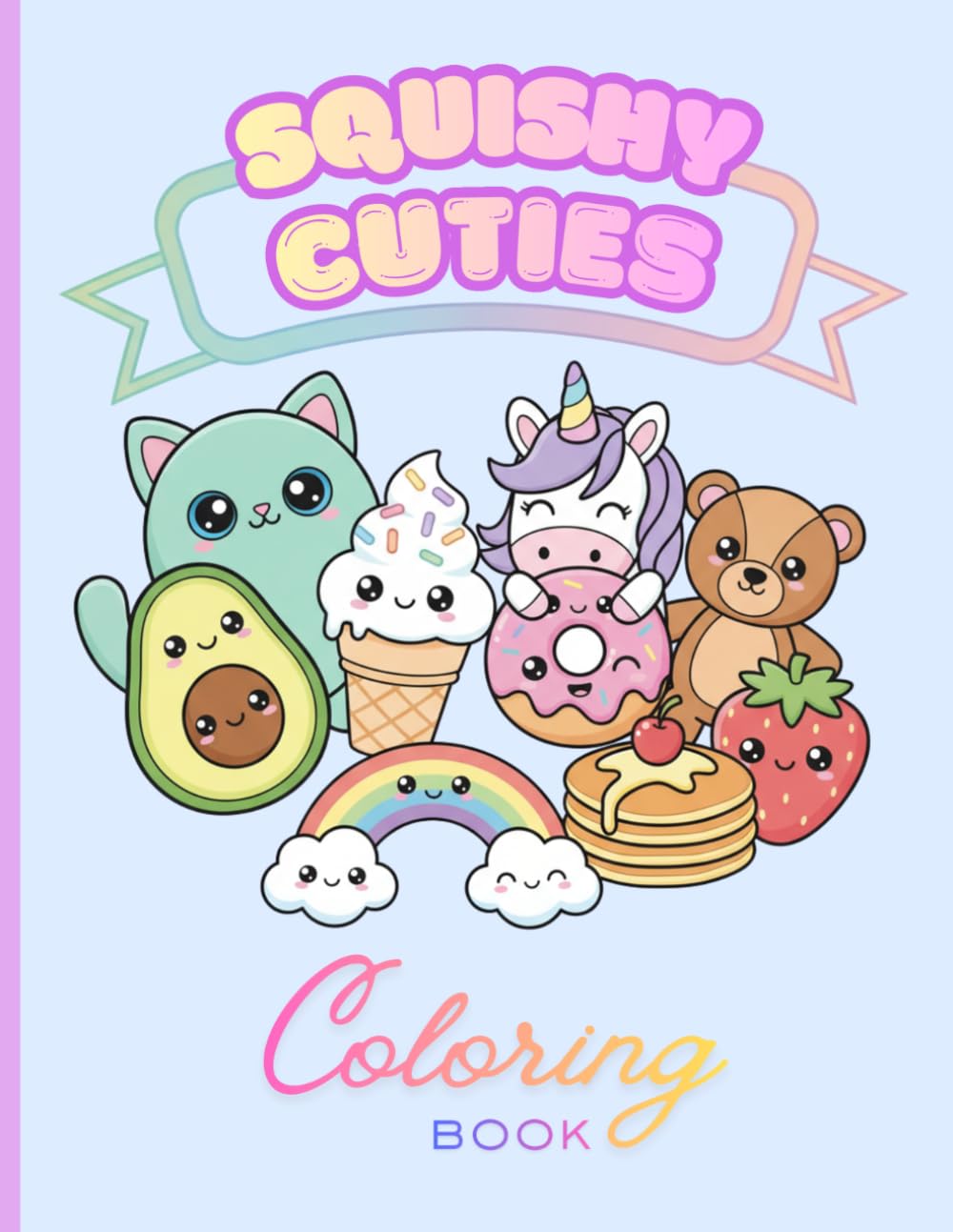 Squishy Cuties Coloring Book: Cute & Easy Coloring Pages with Adorable Animals, Sweet Treats, and Squishy Friends for Kids Ages 4–8