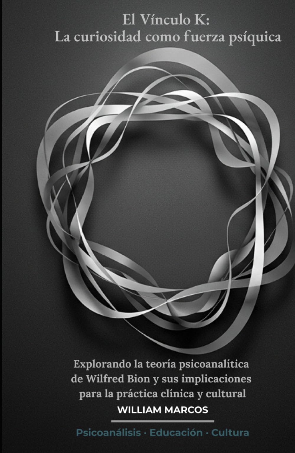 El Vínculo K: La curiosidad como fuerza psíquica: Explorando la teoría psicoanalítica de Wilfred Bion y sus implicaciones para la práctica clínica y ... (Psicoanálisis e Historia del Psicoanálisis)