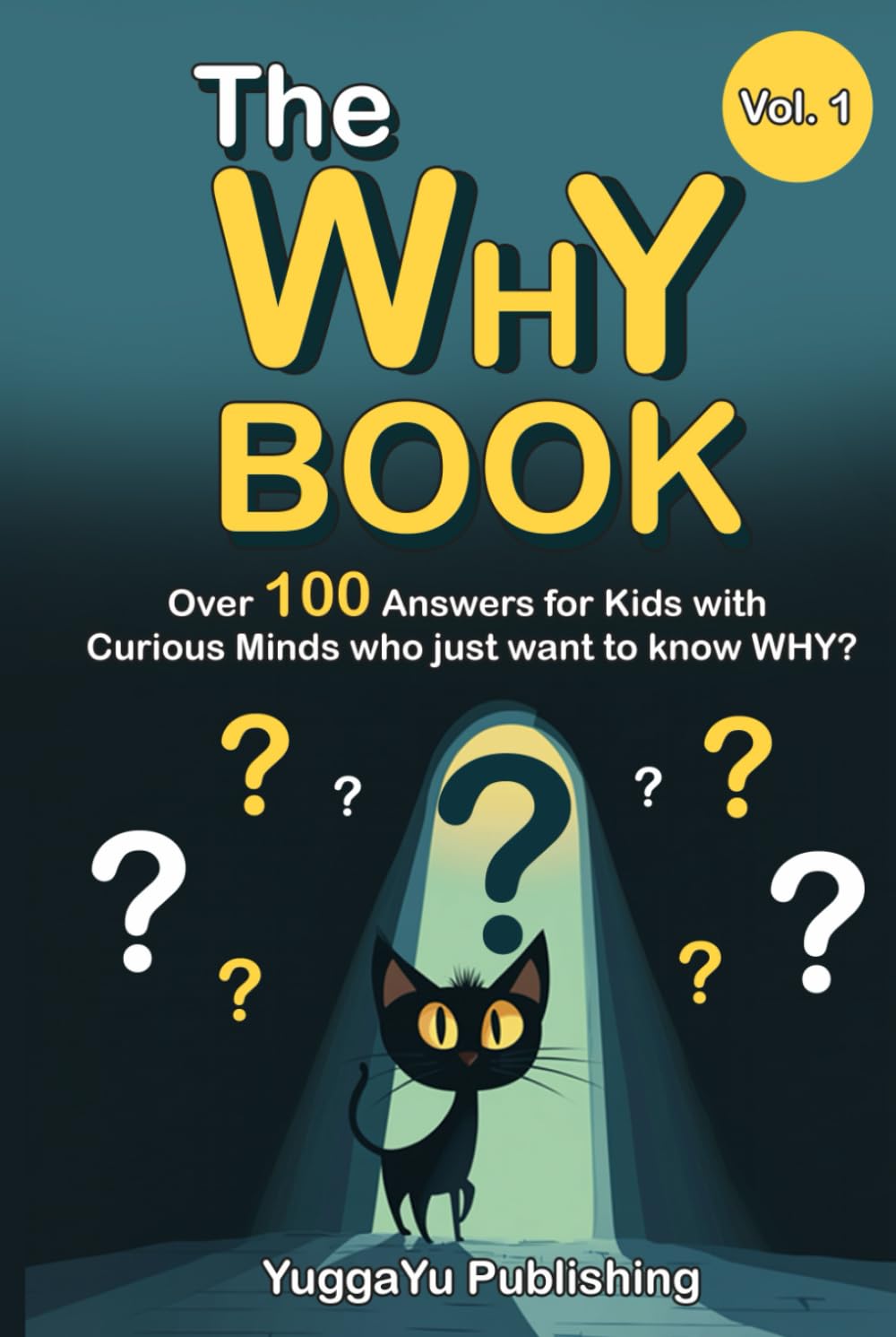 The Why Book Vol. 1: Over 100 Answers for Kids with Curious Minds who just want to know WHY? (For Smart Kids ages 6-12): Over 100 Answers for Kids