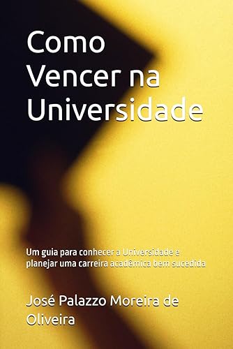 Como Vencer na Universidade: Um guia para conhecer a Universidade e planejar uma carreira acadêmica bem sucedida (Educação e Pesquisa)