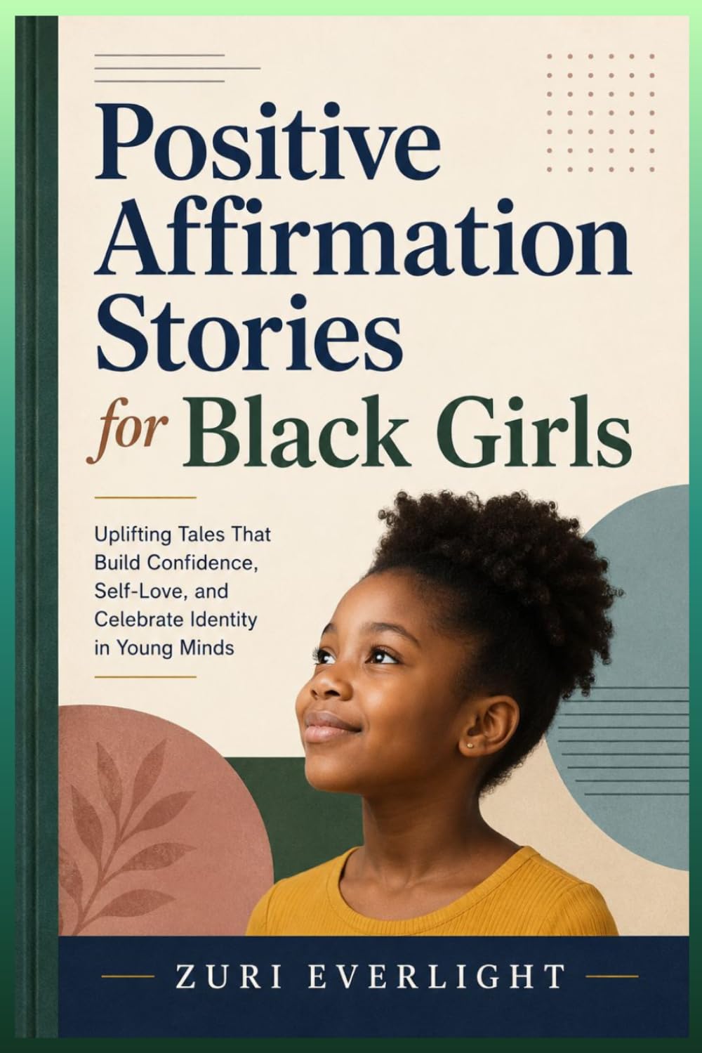 Positive Affirmation Stories for Black Girls: Uplifting Tales That Build Confidence, Self-Love, and Celebrate Identity in Young Minds