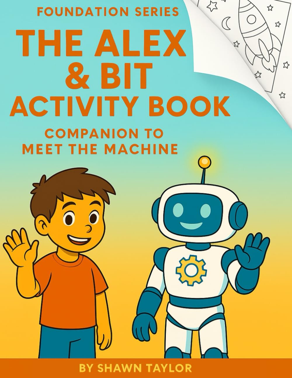 The Alex & Bit Activity Book: Foundation Series: Companion to Meet the Machine (The Alex and Bit Chronicles: Foundation Series)