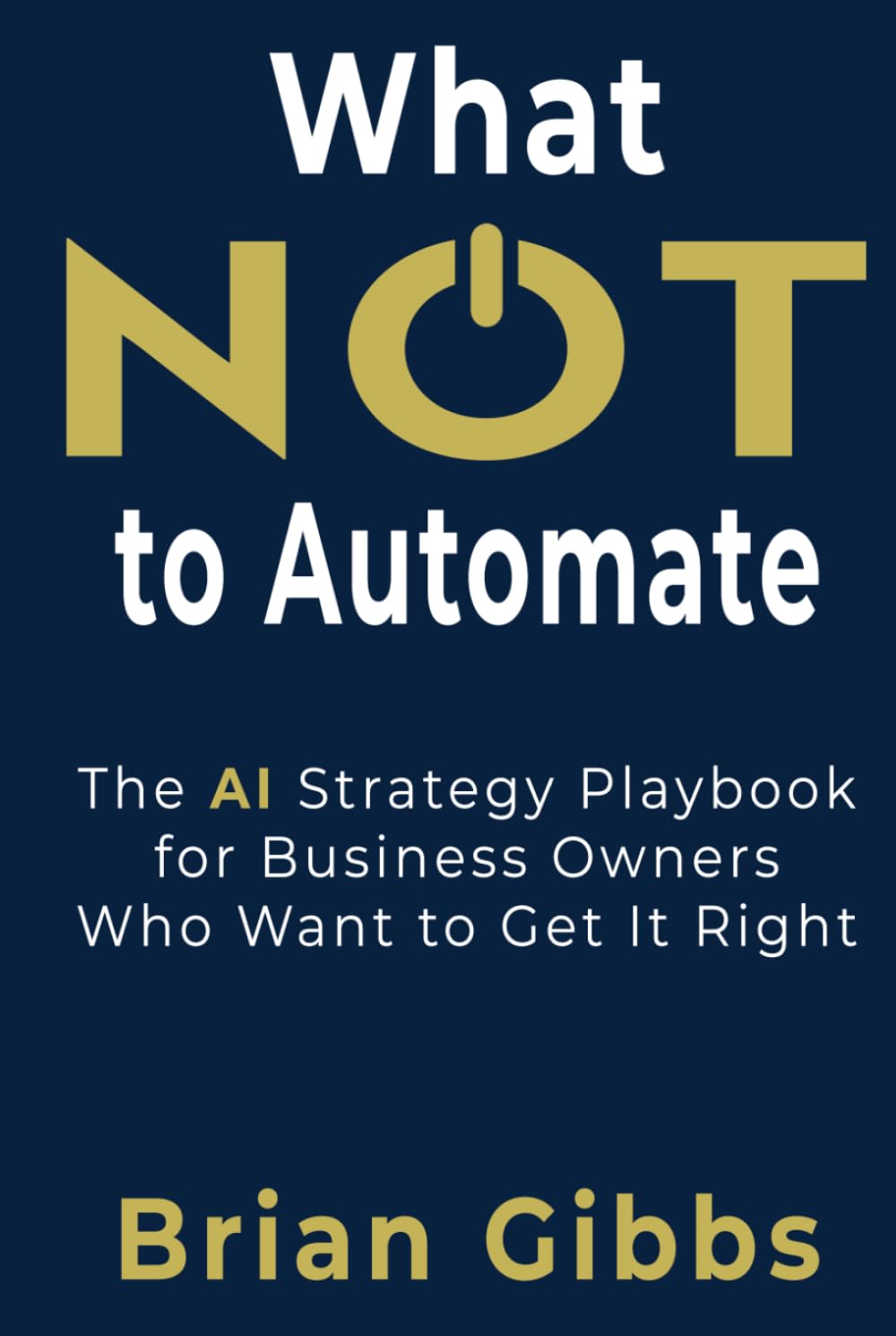 What NOT to Automate: The AI Strategy Playbook for Business Owners Who Want to Get It Right