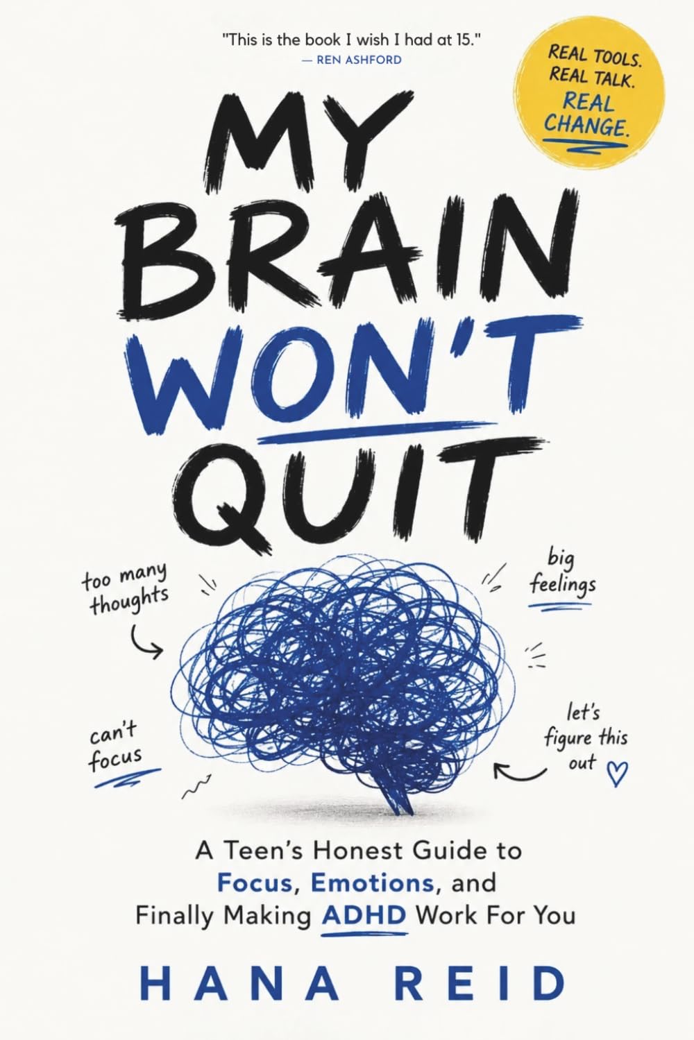 My Brain Won't Quit: A Teen's Honest Guide to Focus, Emotions, and Finally Making ADHD Work For You