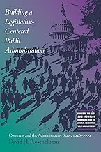 Building a Legislative-Centered Public Administration: Congress and the Administrative State, 1946-1999
