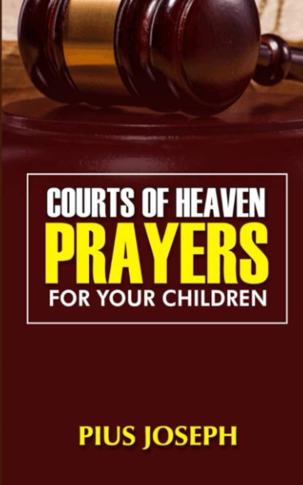 Courts of Heaven Prayers for Your Children: 3 (Courtroom Prayers)