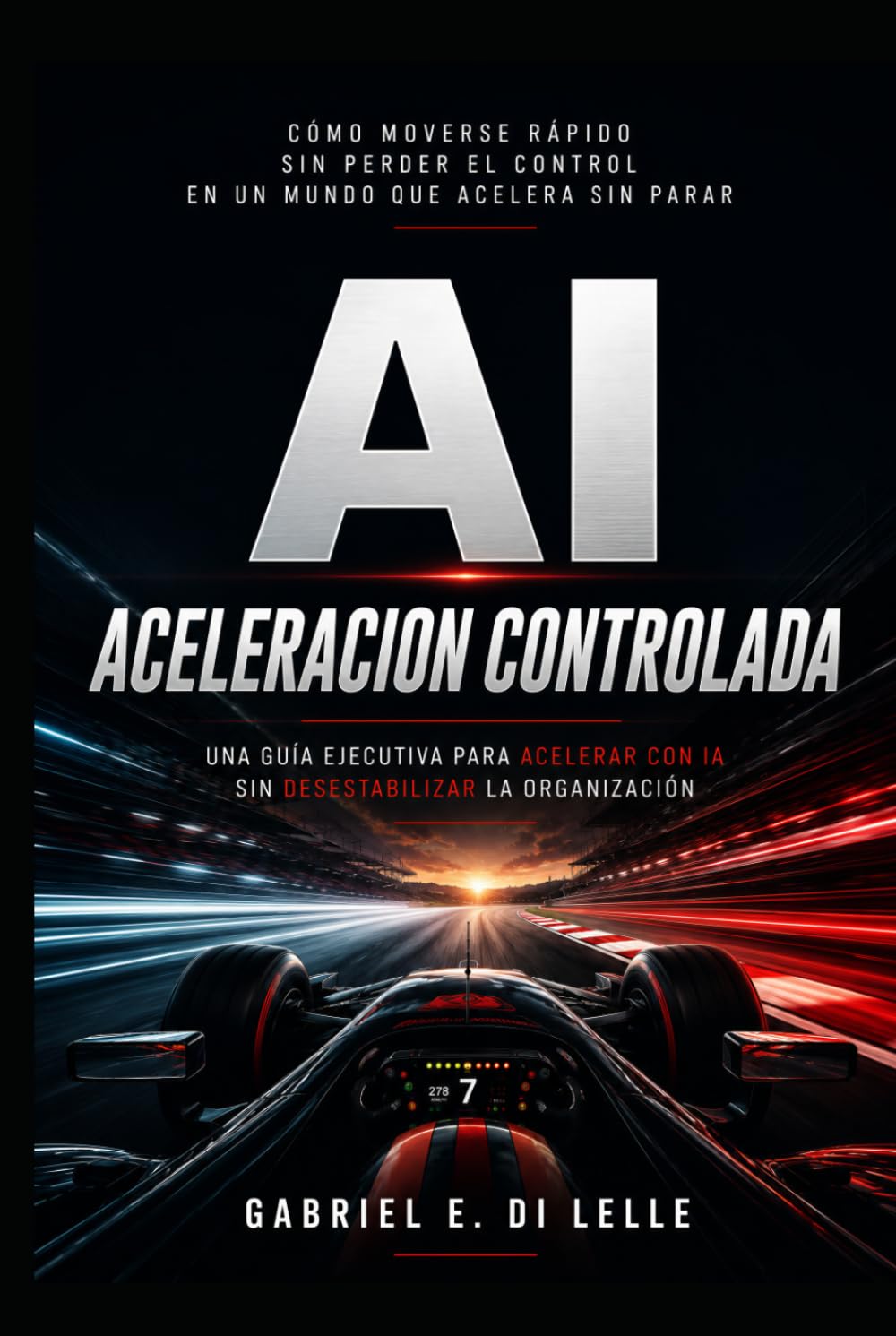 Aceleración Controlada: Una guía ejecutiva para acelerar con la Inteligencia Artificial, sin desestabilizar la organización