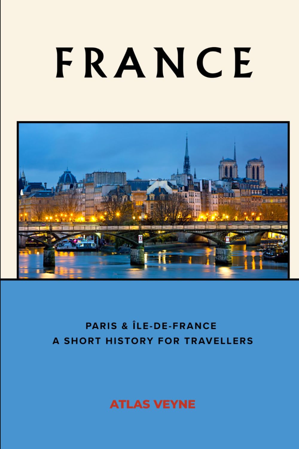 France: Versailles & The Île-de-France Countryside: A Short History for Travellers