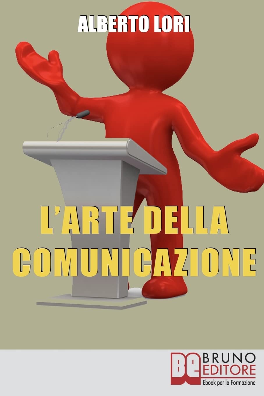 L’Arte della Comunicazione: Per Comunicare In Maniera Efficace, Convincente e Senza Stress