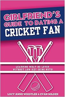 The Girlfriend's Guide To Dating A Cricket Fan: Dating & Sport explained - entertaining relationship tips for women in lov...