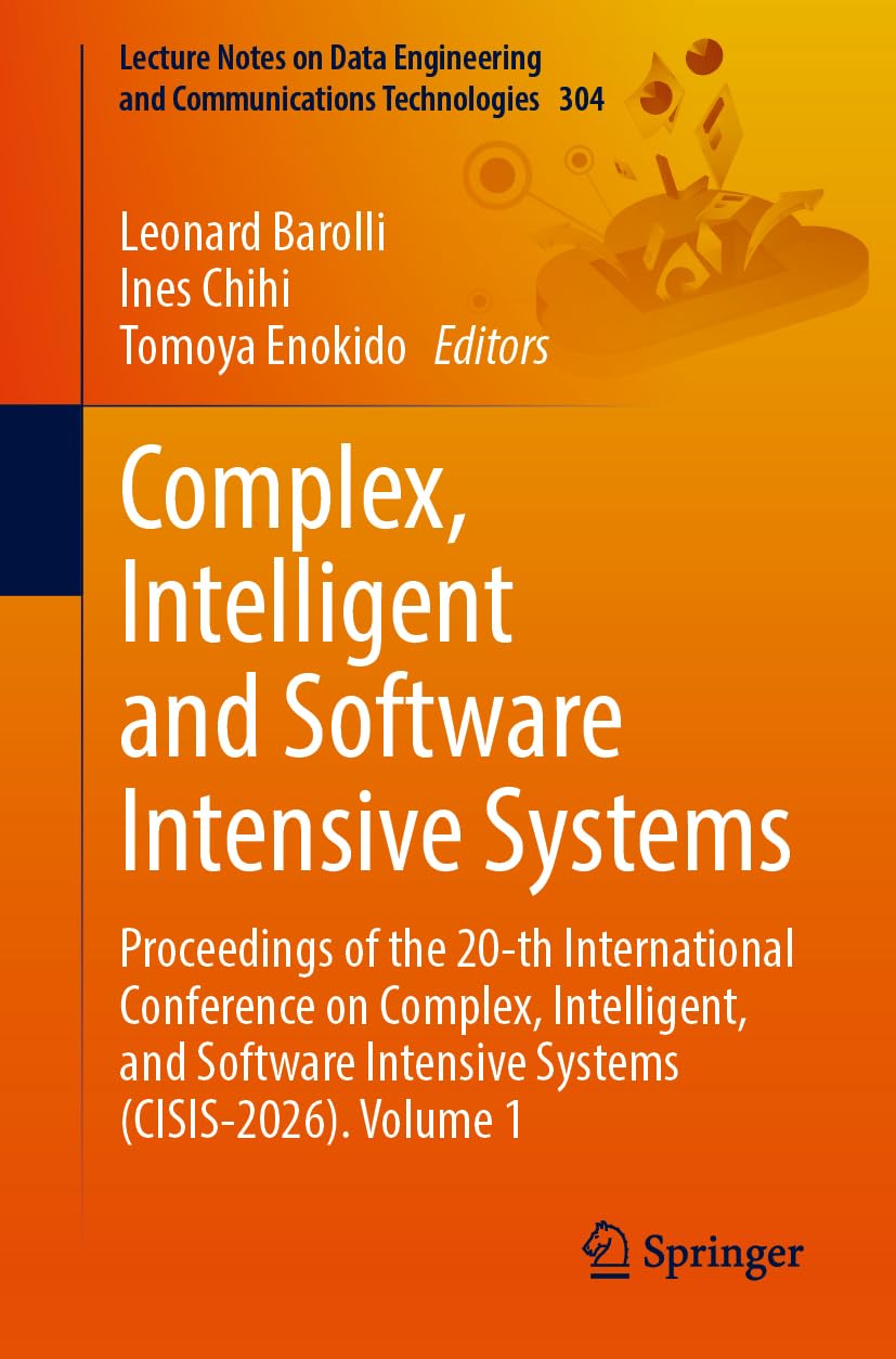 Complex, Intelligent and Software Intensive Systems: Proceedings of the 20-th International Conference on Complex, Intelligent, and Software Intensive ... and Communications Technologies, 304)