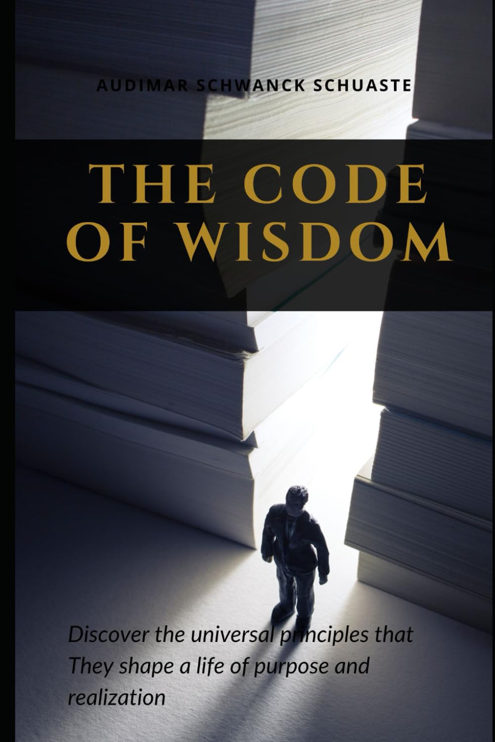 The Code of Wisdom: Discover the universal principles that They shape a life of purpose and realization