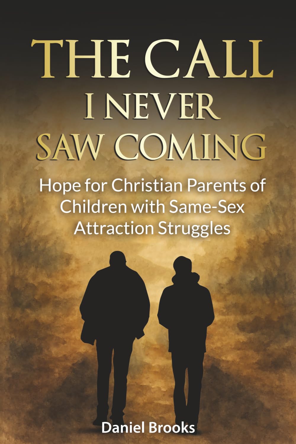 The Call I Never Saw Coming: Hope for Christian Parents of Children with Same-Sex Attraction Struggles