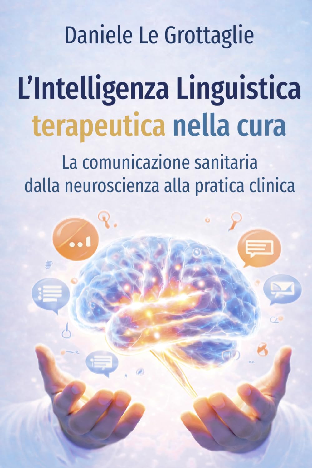 L’intelligenza linguistica terapeutica nella cura: La comunicazione sanitaria dalla neuroscienza alla pratica clinica