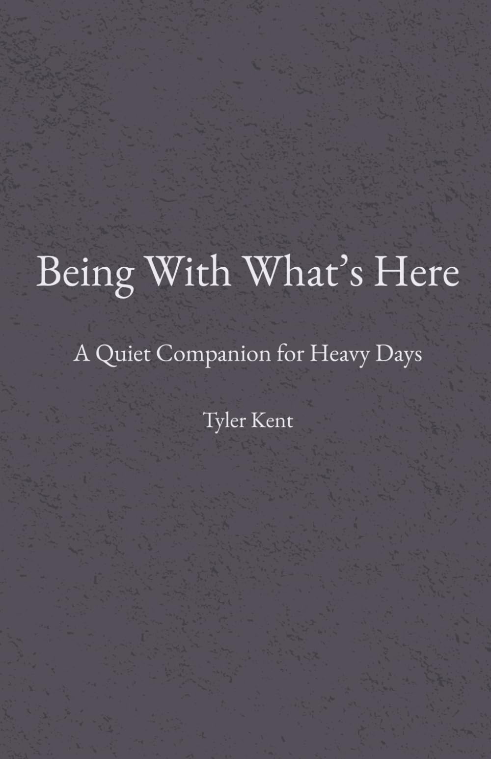 Being With What’s Here: A Quiet Companion for Heavy Days