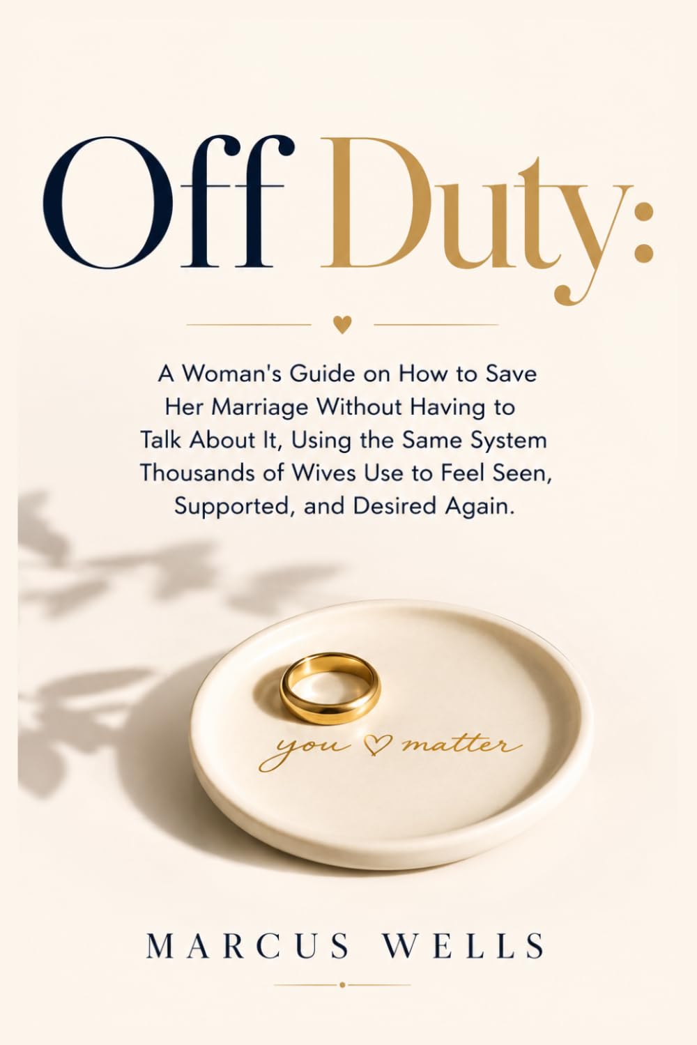 A Woman's Guide on How to Save Her Marriage Without Having to Talk About It.: Using the Same System Thousands of Wives Use to Feel Seen, Supported, and Desired Again.