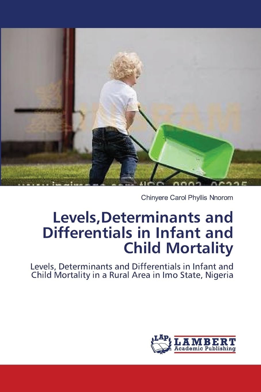 Levels,Determinants and Differentials in Infant and Child Mortality: Levels, Determinants and Differentials in Infant and Child Mortality in a Rural Area in Imo State, Nigeria