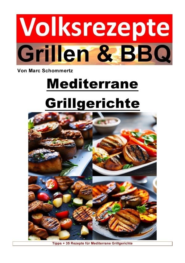 Volksrezepte Grillen & BBQ / Volksrezepte Grillen und BBQ – Mediterrane Grillgerichte: 35 tolle mediterrane Grillrezepte zum nachgrillen und genießen