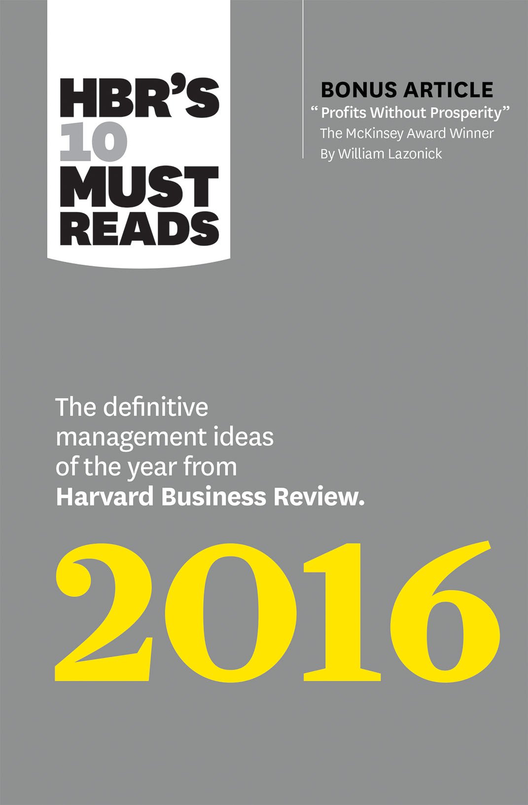 HBR's 10 Must Reads 2016: The Definitive Management Ideas of the Year from Harvard Business Review (with bonus McKinsey AwardWinning article "Profits Without Prosperity) (HBRs 10 Must Reads)