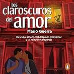 Los claroscuros del amor: Descubre el tono real del amor, el desamor y las relaciones de pareja