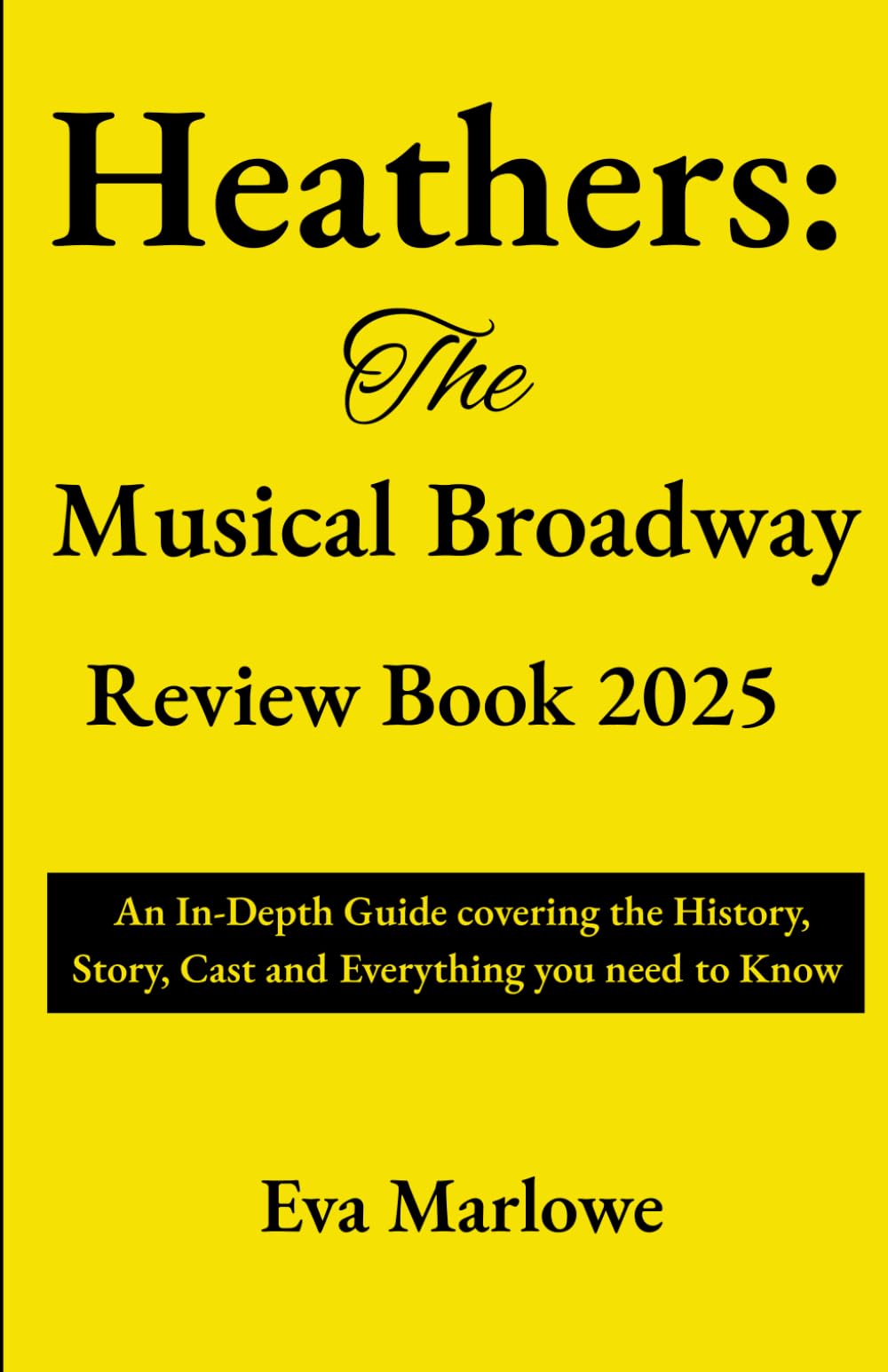 Heathers: The Musical Broadway Review Book 2025: An In-Depth Guide covering the History, Story, Cast and Everything you need to Know