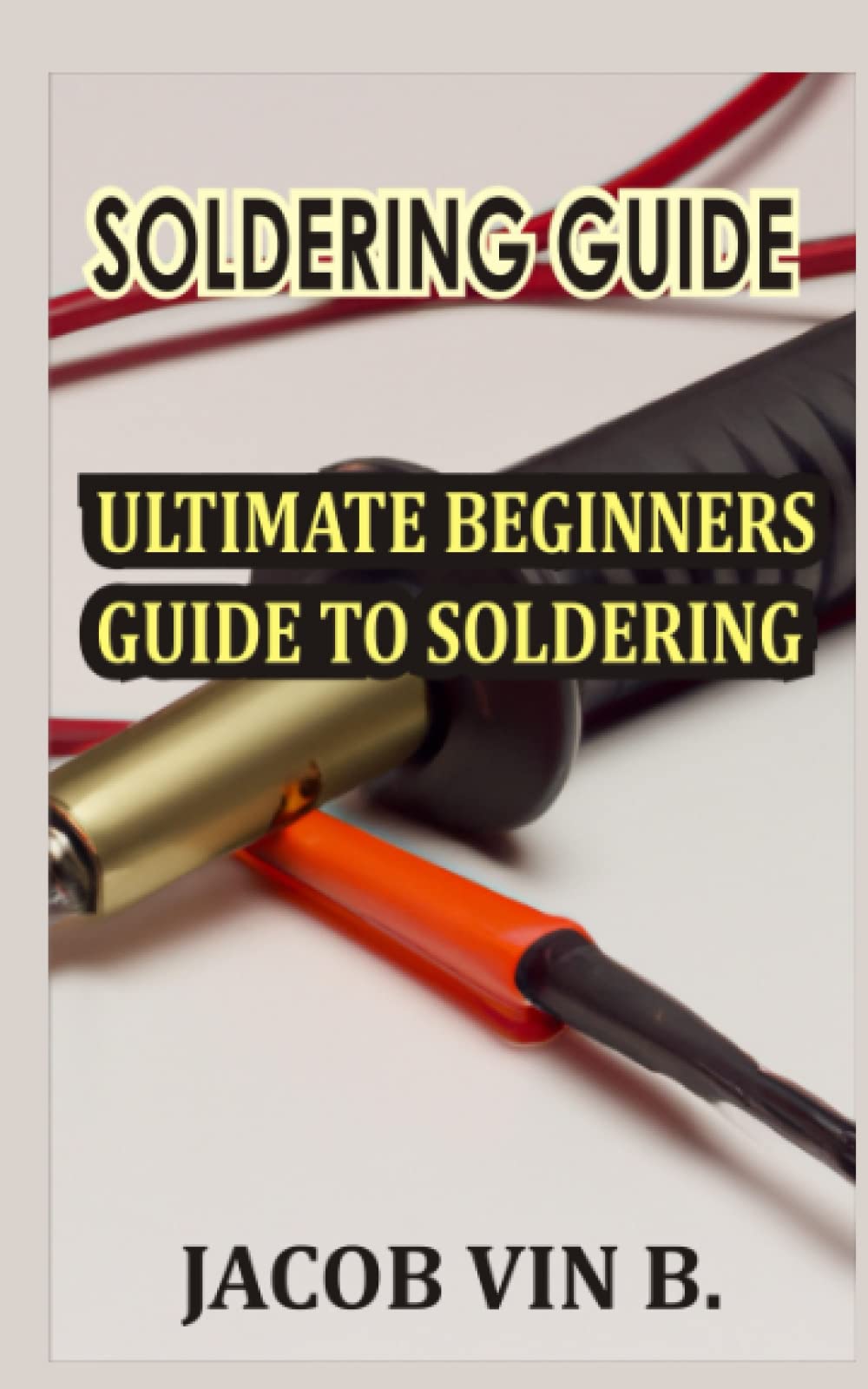 SOLDERING GUIDE: ULTIMATE BEGINNERS GUIDE TO SOLDERING