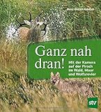  Ganz nah dran!: Mit der Kamera auf der Pirsch im Wald, Moor und Wolfsrevier