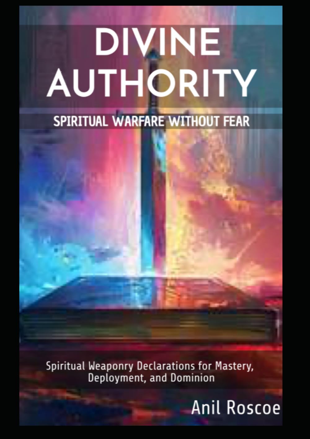 DIVINE AUTHORITY - SPIRITUAL WARFARE WITHOUT FEAR: SPIRITUAL WARFARE WITHOUT FEAR