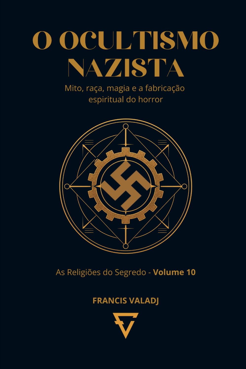 O OCULTISMO NAZISTA: Mito, raça, magia e a fabricação espiritual do horror (AS RELIGIÕES DO SEGREDO)
