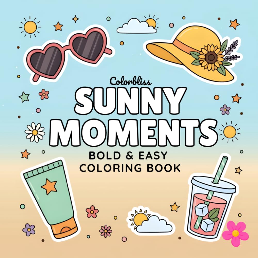 SUNNY MOMENTS: A Bold and Easy Summer Coloring Book for Adults and Teens: Fun, Cute, and Relaxing Beach Scenes for Stress Relief