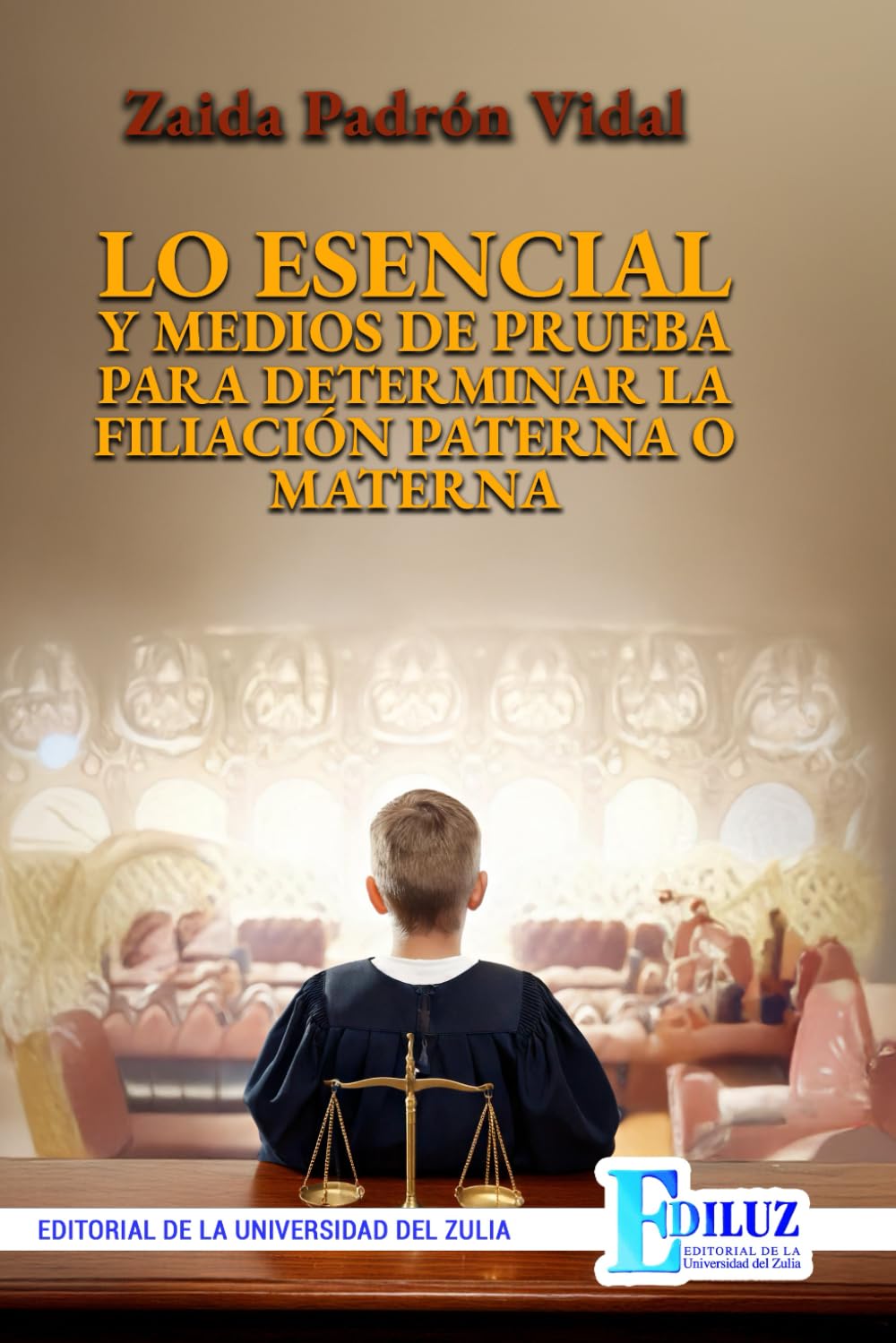 LO ESENCIAL Y MEDIOS DE PRUEBA PARA DETERMINAR LA FILIACIÓN PATERNA O MATERNA (Spanish Edition)