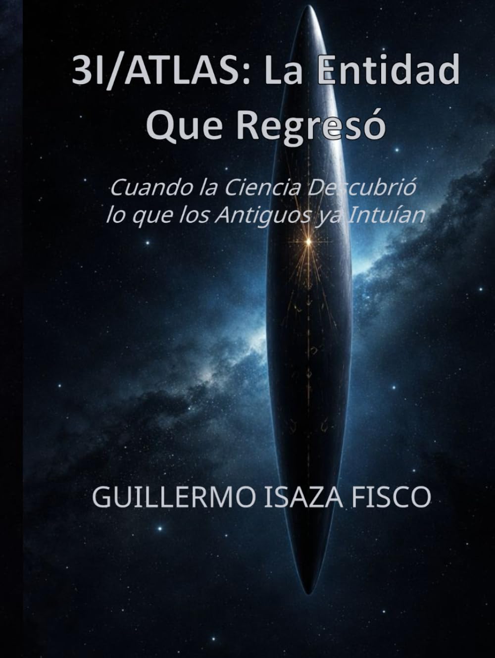 3I/ATLAS: LA ENTIDAD QUE REGRESÓ: Cuando la Ciencia Descubrió lo que los Antiguos ya Intuían (El Retorno del Conocimiento Perdido)