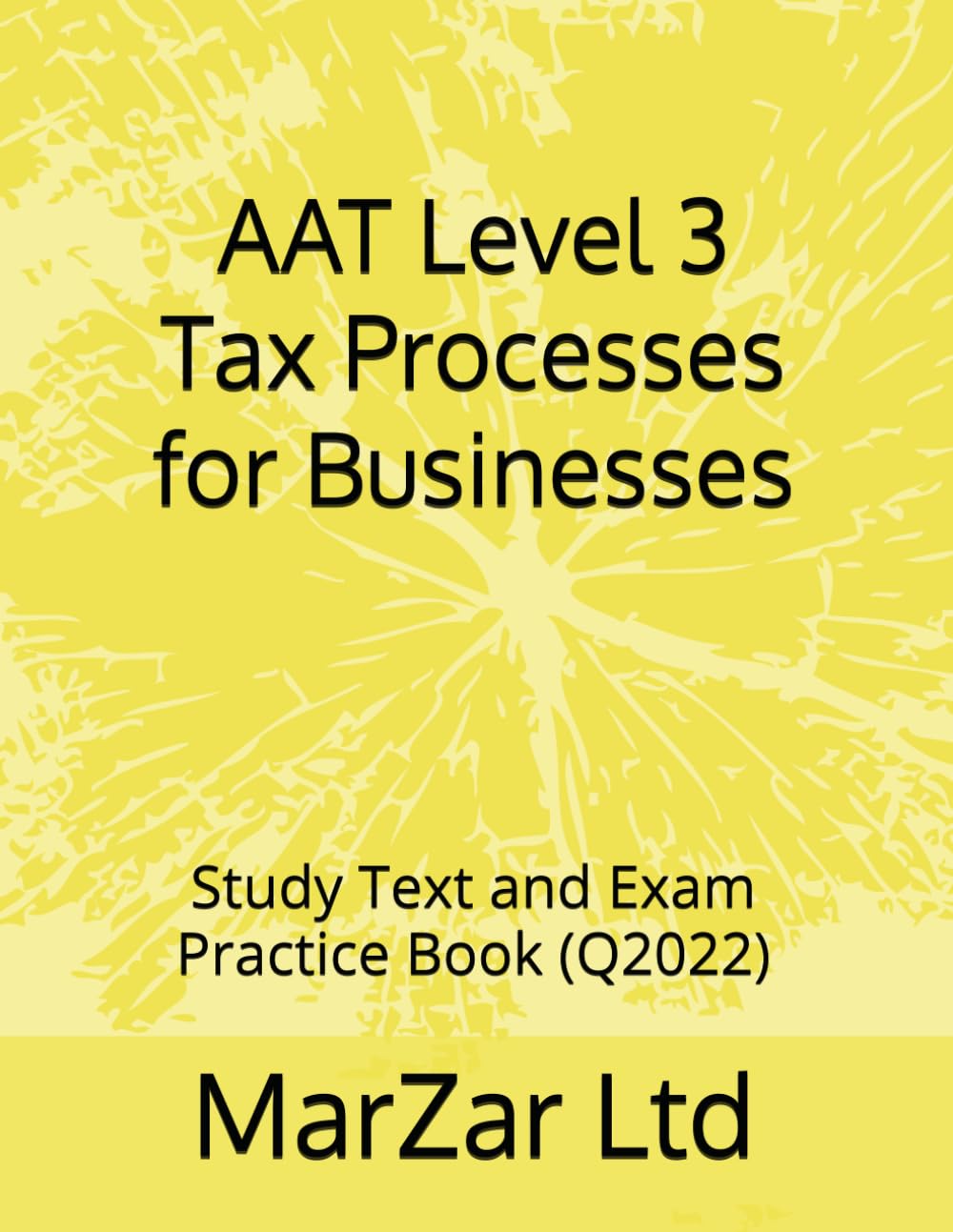 AAT Level 3 Tax Processes for Businesses: Study Text and Exam Practice Kit (Q2022) (AAT level 3 Q2022)