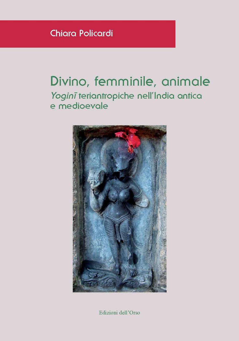 Divino, Femminile, Animale. Yogini Teriantropiche Nell'india Antica E Medioevale. Ediz. Critica - 4