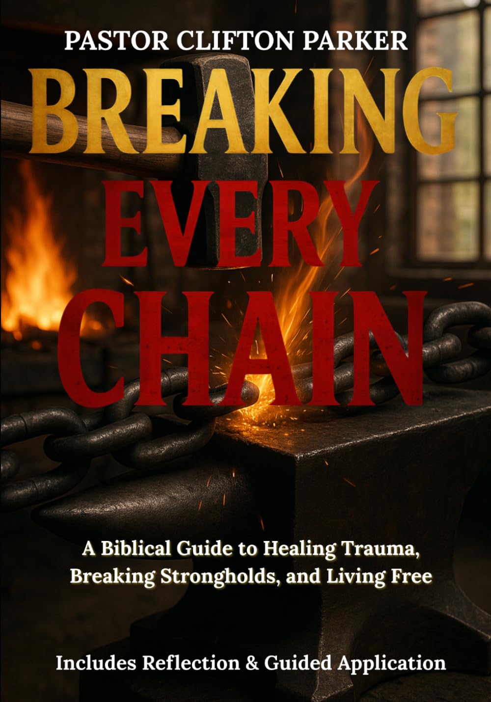 Breaking Every Chain: A Journey to Healing, Deliverance, and Freedom in Christ