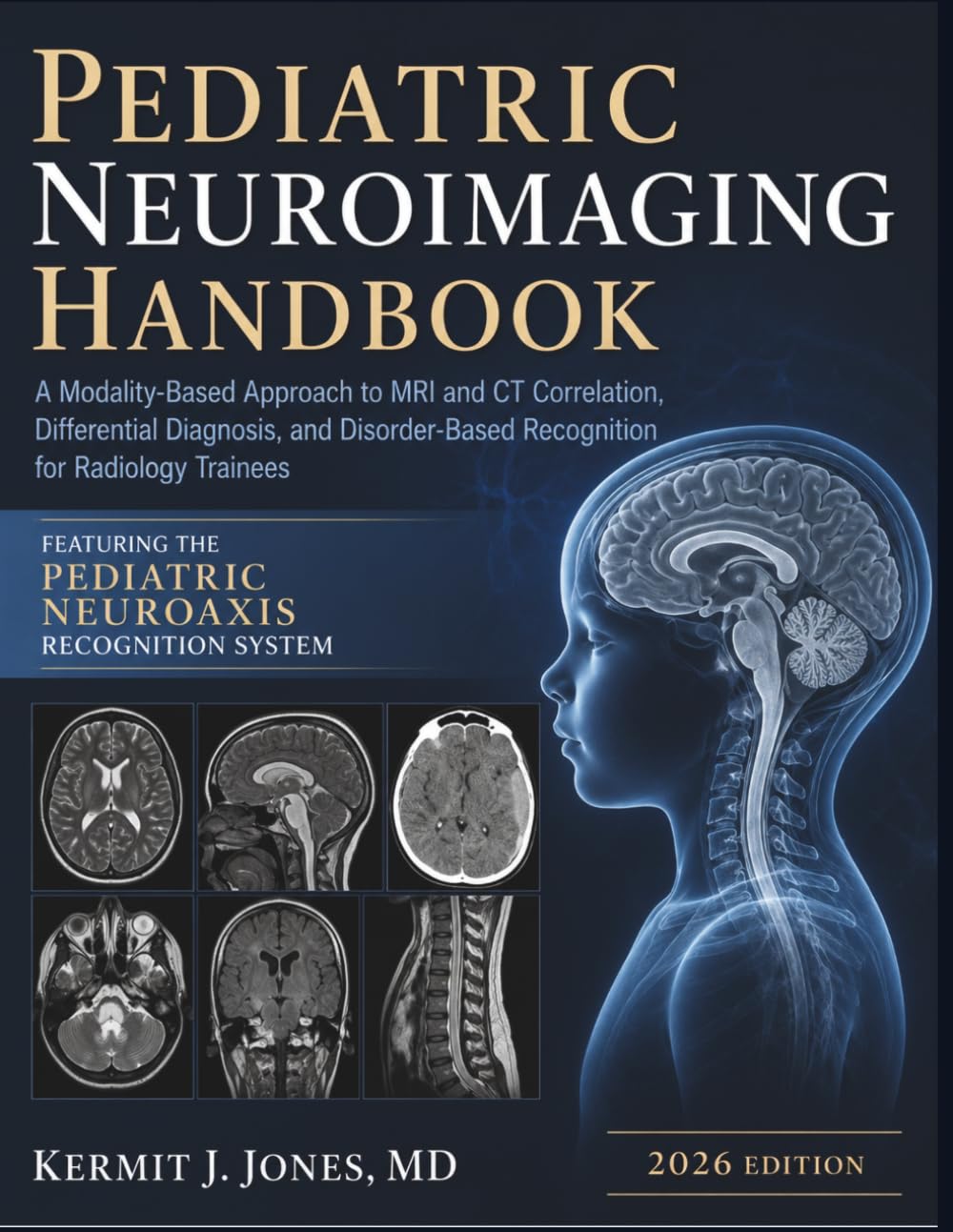 Pediatric Neuroimaging Handbook 2026: A Modality-Based Approach to MRI and CT Correlation, Differential Diagnosis, and Disorder-Based Recognition for Radiology Trainees