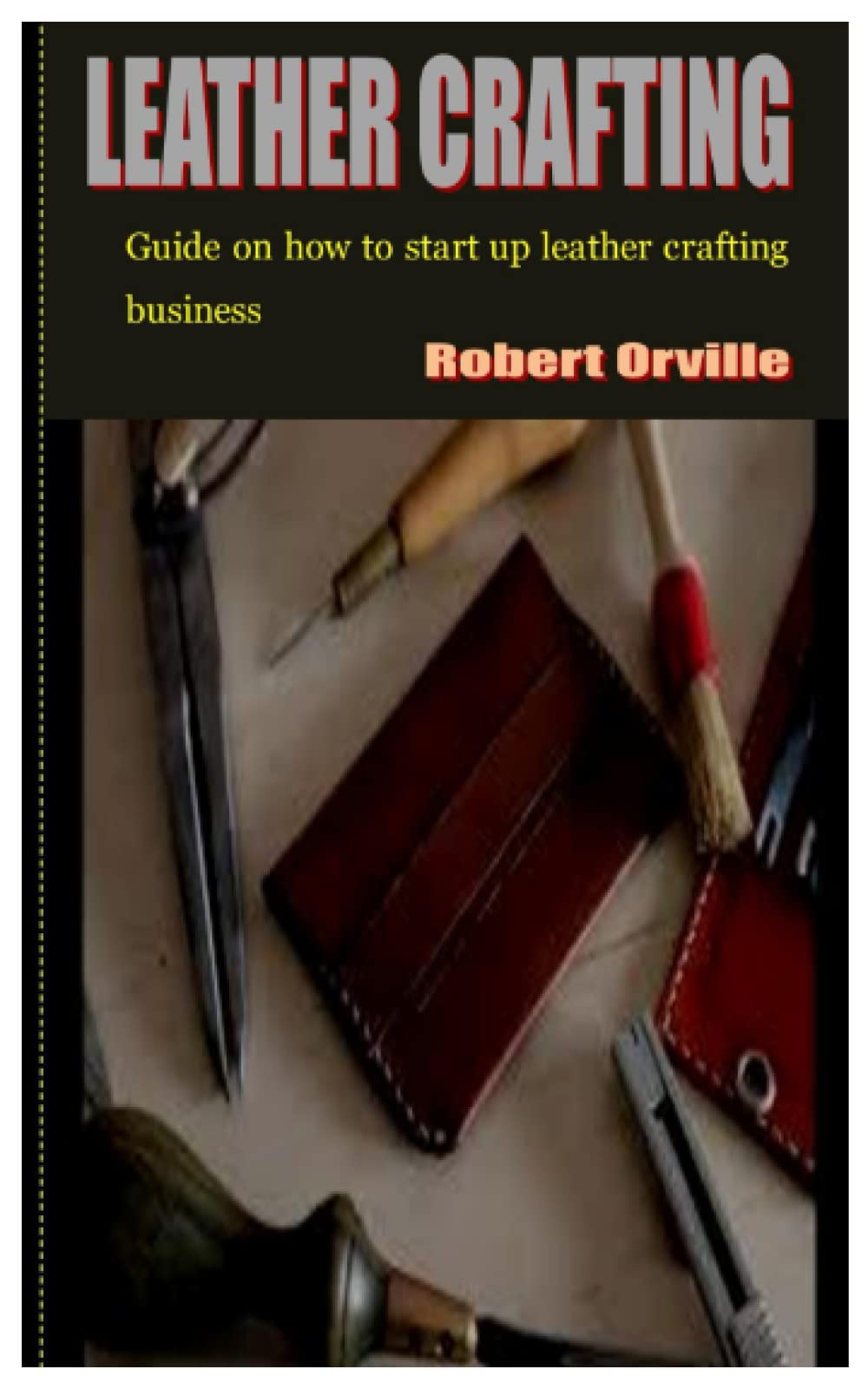 LEATHER CRAFTING: Guide on how to start up leather crafting business