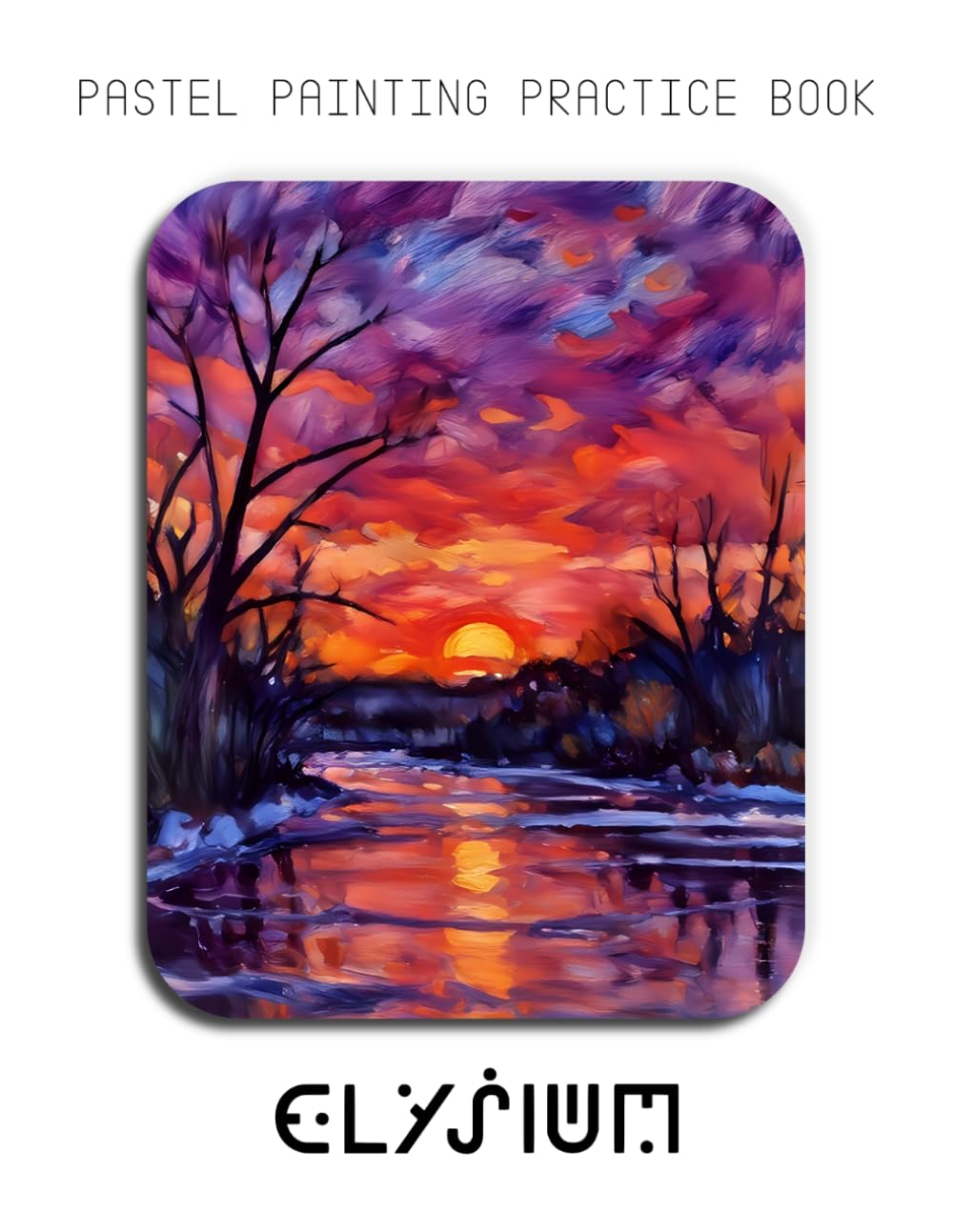 Pastel Painting Practice Book - Elysium: Mastering Winter Landscapes, Soft Pastel Blending, and Expressive River Art