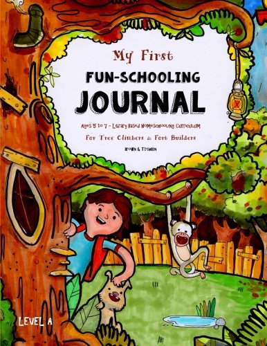 My First Fun-Schooling Journal - Ages 5 to 7: Library Based Homeschooling Curriculum -For Tree Climbers and Fort Builders (Fun-Schooling Books)