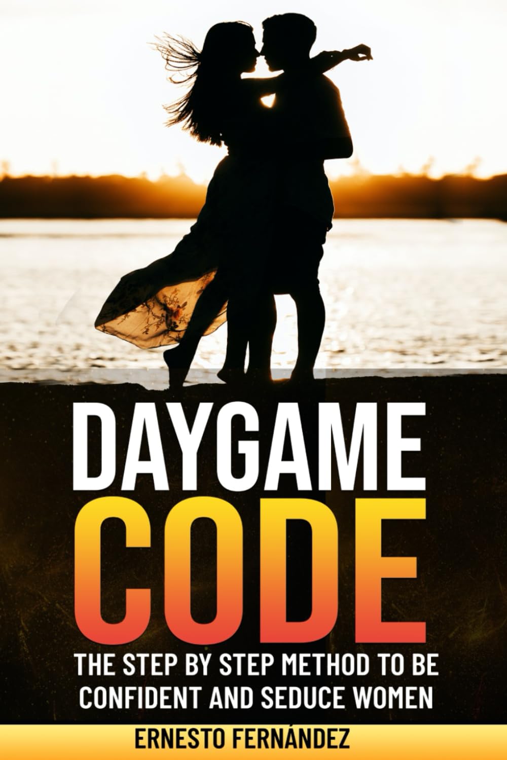 Daygame Code: The step by step method to be confident and seduce women